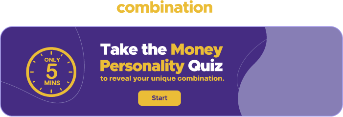 Take the Money Personality Quiz to reveal your unique combination in only 5 minutes. Start now!